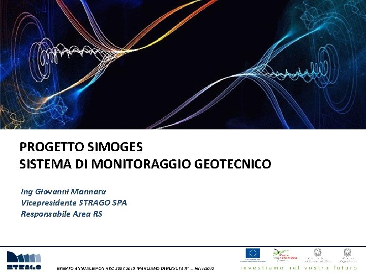 PROGETTO SIMOGES SISTEMA DI MONITORAGGIO GEOTECNICO Ing Giovanni Mannara Vicepresidente STRAGO SPA Responsabile Area