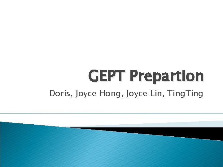 GEPT Prepartion Doris, Joyce Hong, Joyce Lin, Ting 