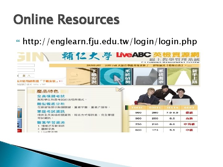 Online Resources http: //englearn. fju. edu. tw/login. php 