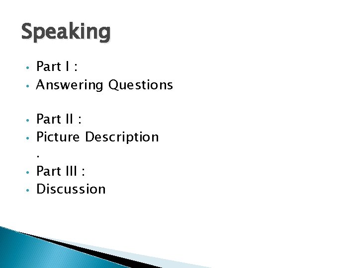 Speaking • • • Part I : Answering Questions Part II : Picture Description.