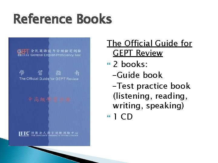 Reference Books The Official Guide for GEPT Review 2 books: -Guide book -Test practice