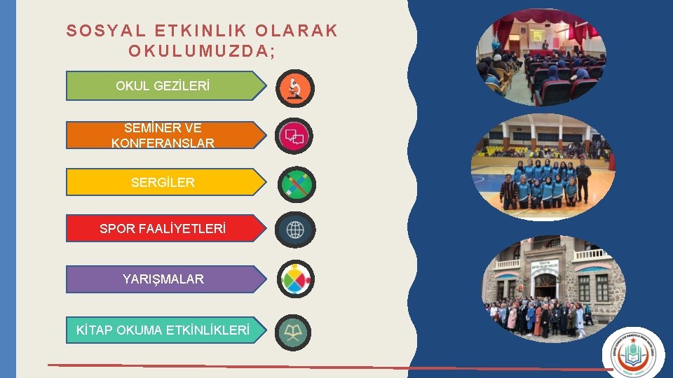 SOSYAL ETKINLIK OLARAK OKULUMUZDA; OKUL GEZİLERİ SEMİNER VE KONFERANSLAR SERGİLER SPOR FAALİYETLERİ YARIŞMALAR KİTAP