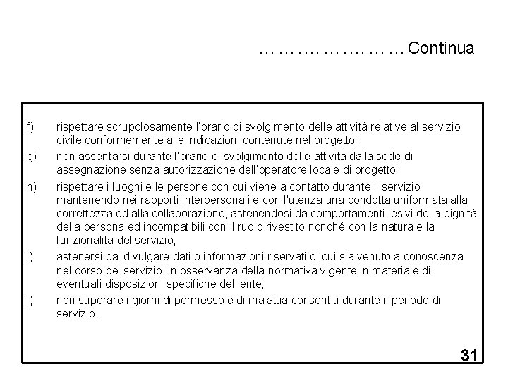 ……. ………Continua f) g) h) i) j) rispettare scrupolosamente l’orario di svolgimento delle attività