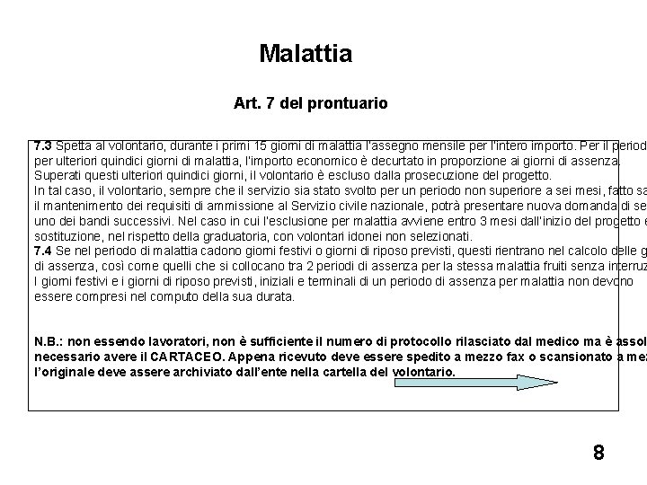 Malattia Art. 7 del prontuario 7. 3 Spetta al volontario, durante i primi 15