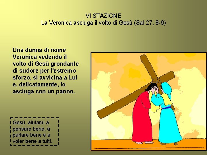 VI STAZIONE La Veronica asciuga il volto di Gesù (Sal 27, 8 -9) Una