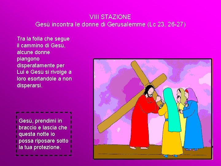 VIII STAZIONE Gesù incontra le donne di Gerusalemme (Lc 23, 26 -27) Tra la