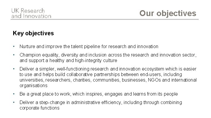 Our objectives Key objectives • Nurture and improve the talent pipeline for research and Our objectives Key objectives • Nurture and improve the talent pipeline for research and