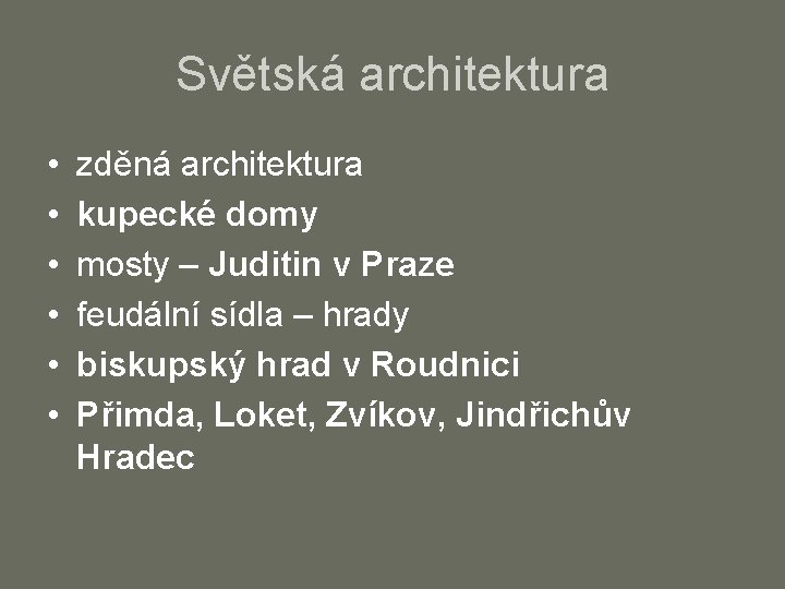 Světská architektura • • • zděná architektura kupecké domy mosty – Juditin v Praze