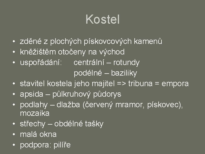 Kostel • zděné z plochých pískovcových kamenů • kněžištěm otočeny na východ • uspořádání: