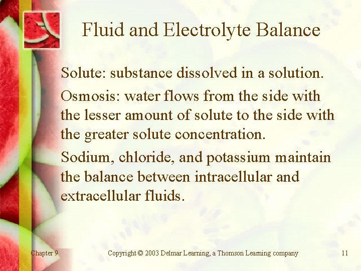 Fluid and Electrolyte Balance Solute: substance dissolved in a solution. Osmosis: water flows from