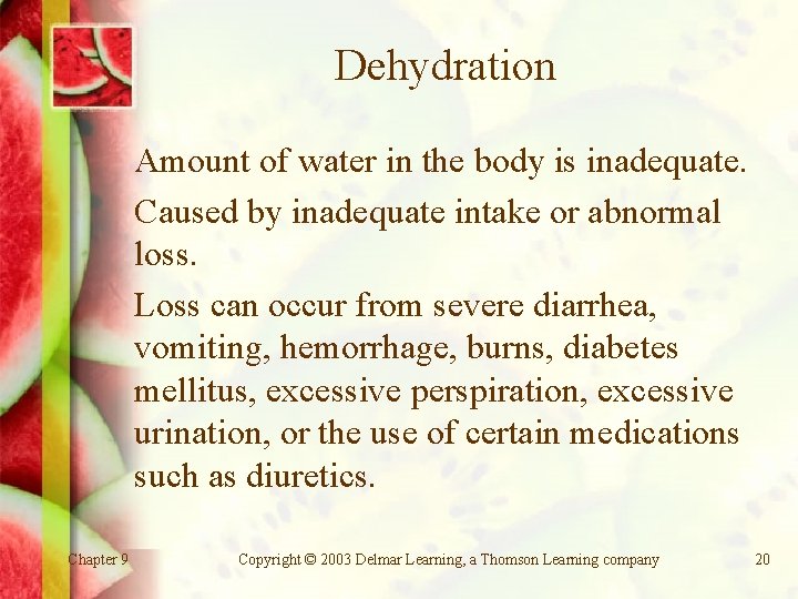 Dehydration Amount of water in the body is inadequate. Caused by inadequate intake or