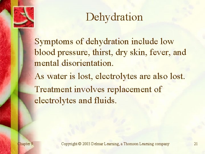 Dehydration Symptoms of dehydration include low blood pressure, thirst, dry skin, fever, and mental