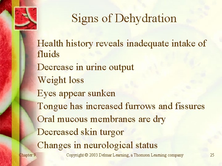 Signs of Dehydration Health history reveals inadequate intake of fluids Decrease in urine output