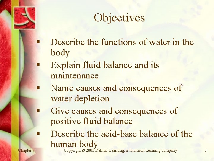 Objectives § § § Chapter 9 Describe the functions of water in the body