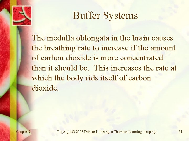 Buffer Systems The medulla oblongata in the brain causes the breathing rate to increase