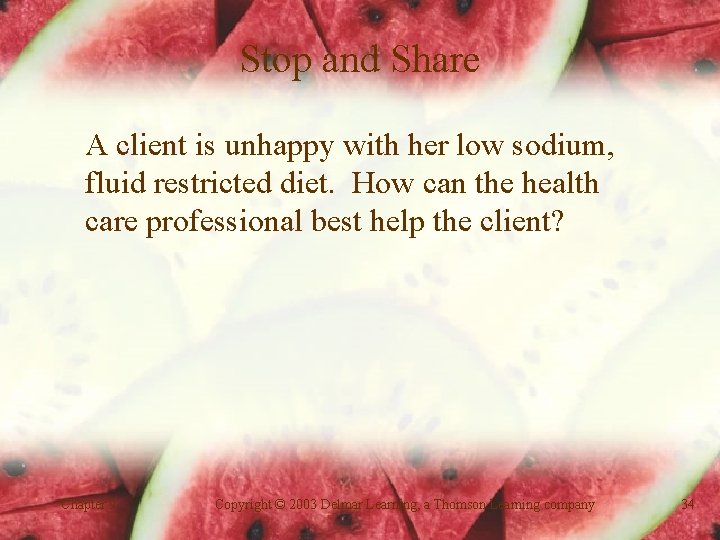 Stop and Share A client is unhappy with her low sodium, fluid restricted diet.