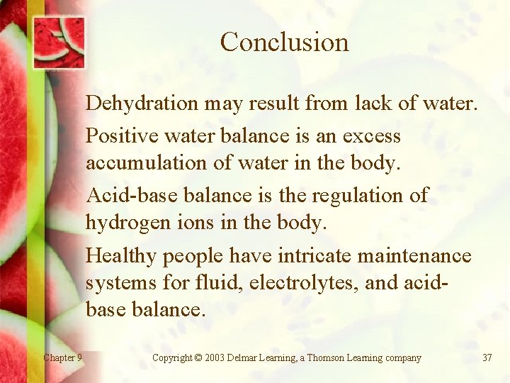 Conclusion Dehydration may result from lack of water. Positive water balance is an excess