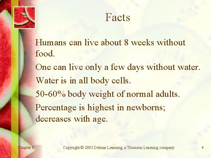 Facts Humans can live about 8 weeks without food. One can live only a