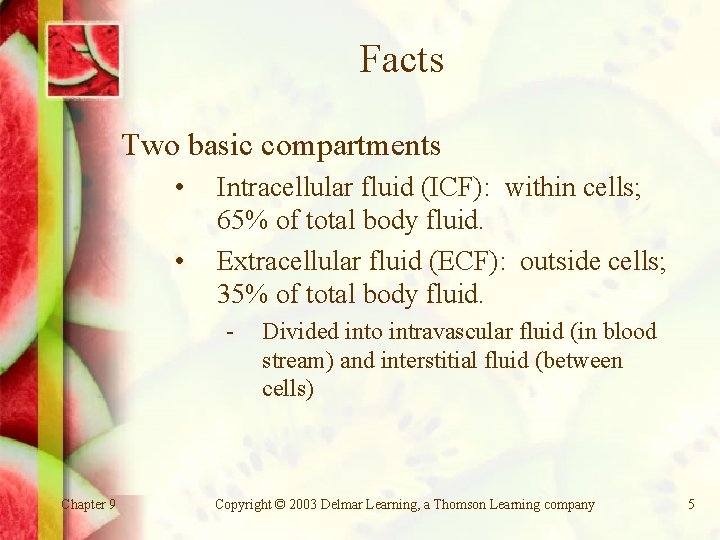 Facts Two basic compartments • • Intracellular fluid (ICF): within cells; 65% of total