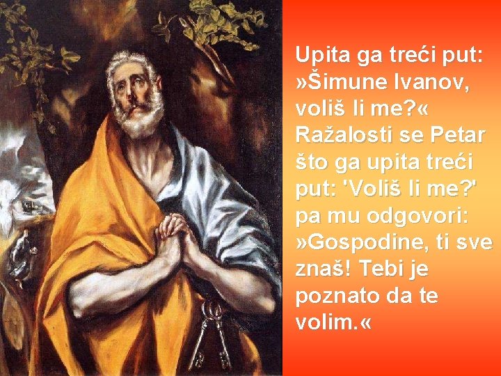 Upita ga treći put: » Šimune Ivanov, voliš li me? « Ražalosti se Petar