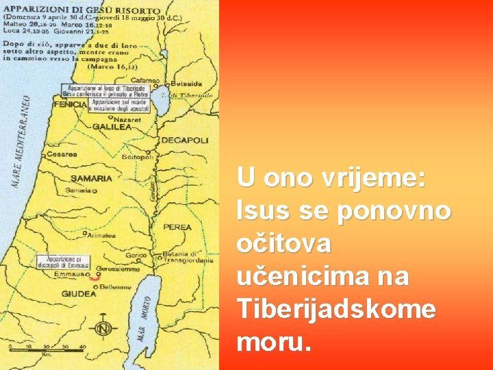 U ono vrijeme: Isus se ponovno očitova učenicima na Tiberijadskome moru. 