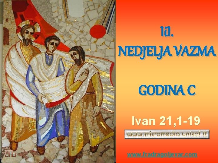 Ii. I. NEDJELJA VAZMA GODINA C Ivan 21, 1 -19 www. fradragoljevar. com 