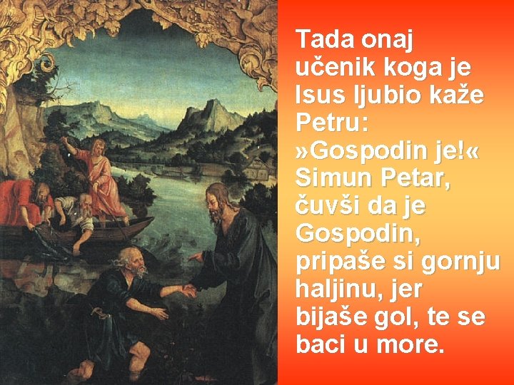 Tada onaj učenik koga je Isus ljubio kaže Petru: » Gospodin je! « Simun