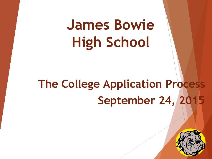 James Bowie High School The College Application Process September 24, 2015 