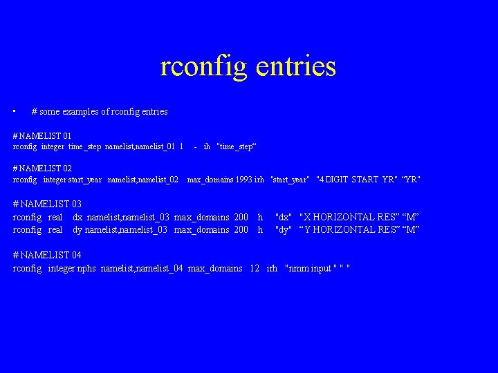 rconfig entries • # some examples of rconfig entries # NAMELIST 01 rconfig integer