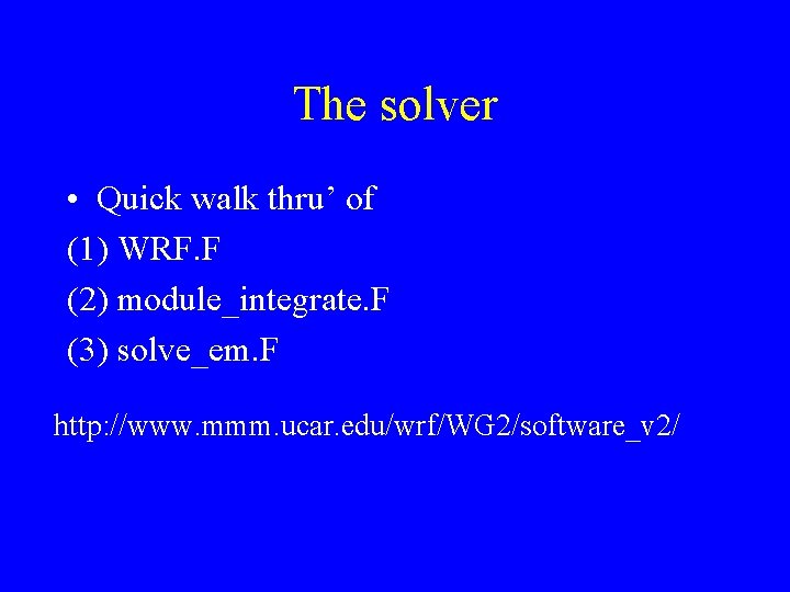 The solver • Quick walk thru’ of (1) WRF. F (2) module_integrate. F (3)