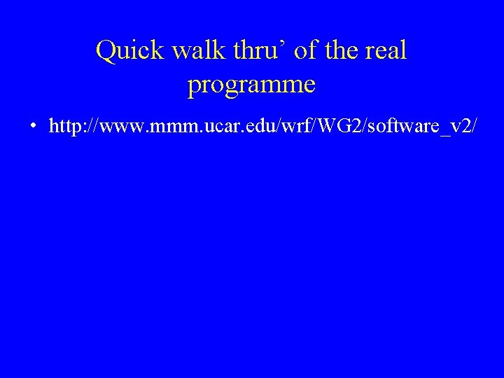 Quick walk thru’ of the real programme • http: //www. mmm. ucar. edu/wrf/WG 2/software_v