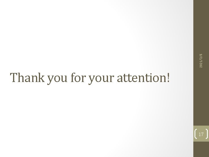 2021/3/6 Thank you for your attention! 17 