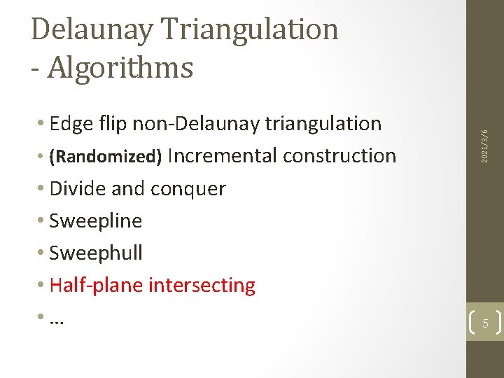  • Edge flip non-Delaunay triangulation • (Randomized) Incremental construction • Divide and conquer