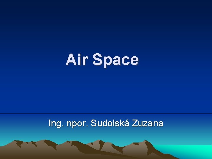 Air Space Ing. npor. Sudolská Zuzana 