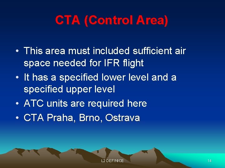 CTA (Control Area) • This area must included sufficient air space needed for IFR