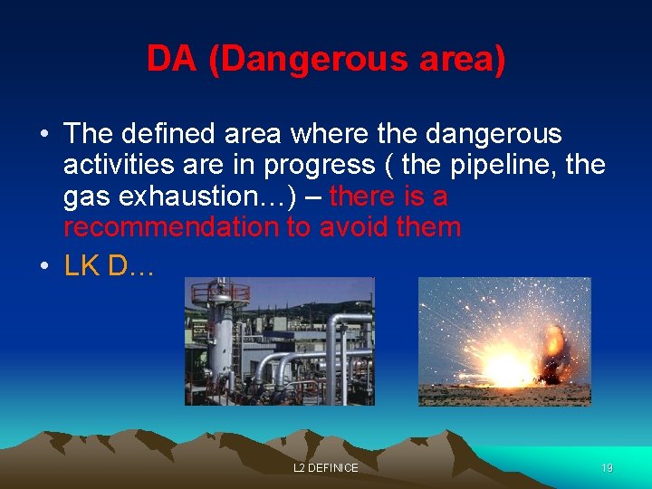 DA (Dangerous area) • The defined area where the dangerous activities are in progress