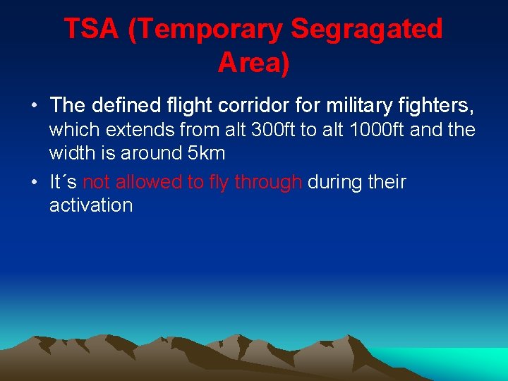 TSA (Temporary Segragated Area) • The defined flight corridor for military fighters, which extends