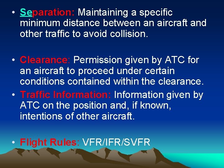  • Separation: Maintaining a specific minimum distance between an aircraft and other traffic