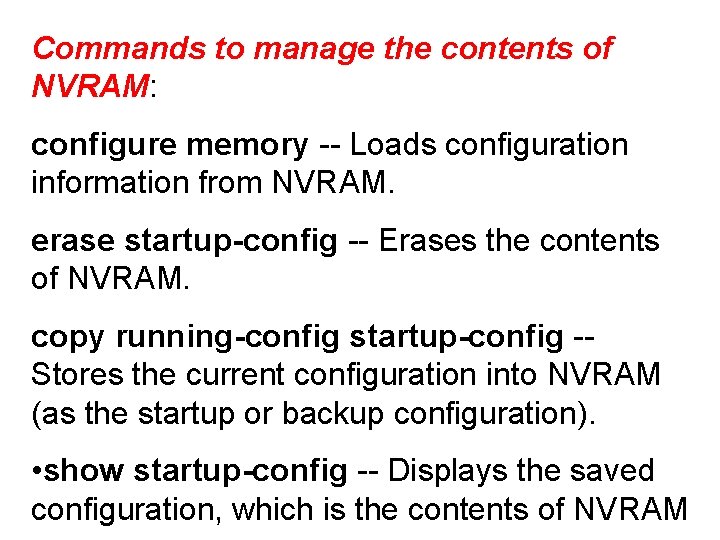 Commands to manage the contents of NVRAM: configure memory -- Loads configuration information from