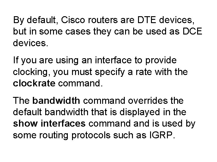 By default, Cisco routers are DTE devices, but in some cases they can be