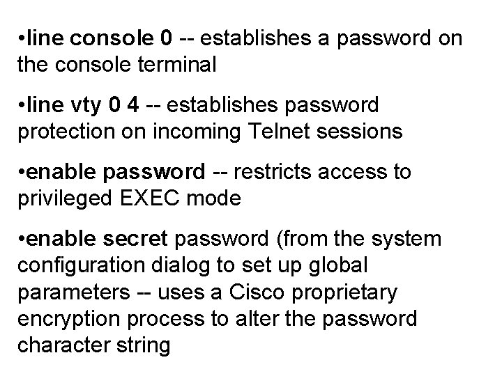  • line console 0 -- establishes a password on the console terminal •