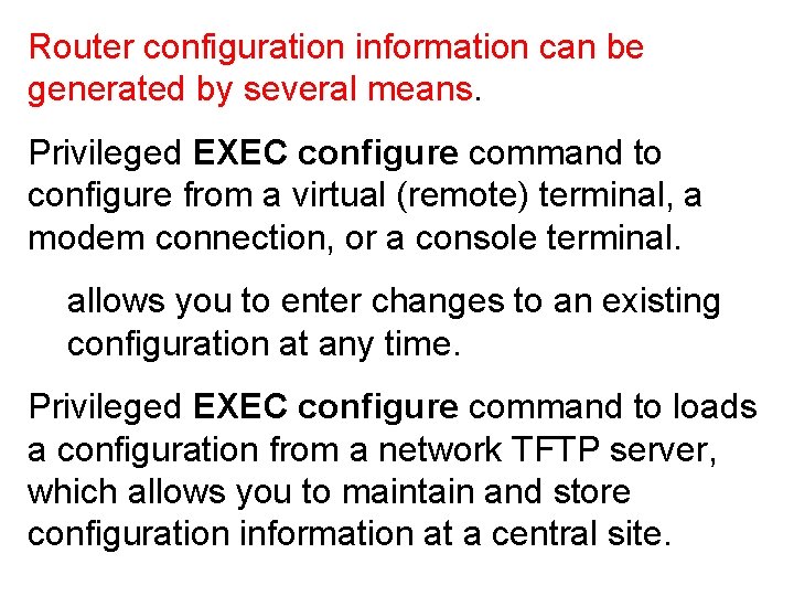 Router configuration information can be generated by several means. Privileged EXEC configure command to