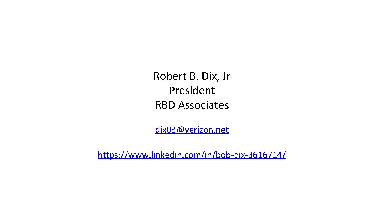 Robert B. Dix, Jr President RBD Associates dix 03@verizon. net https: //www. linkedin. com/in/bob-dix-3616714/ Robert B. Dix, Jr President RBD Associates dix 03@verizon. net https: //www. linkedin. com/in/bob-dix-3616714/
