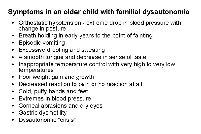 Symptoms in an older child with familial dysautonomia • Orthostatic hypotension - extreme drop