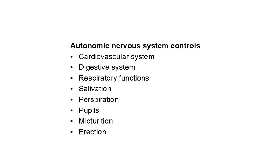 Autonomic nervous system controls • Cardiovascular system • Digestive system • Respiratory functions •