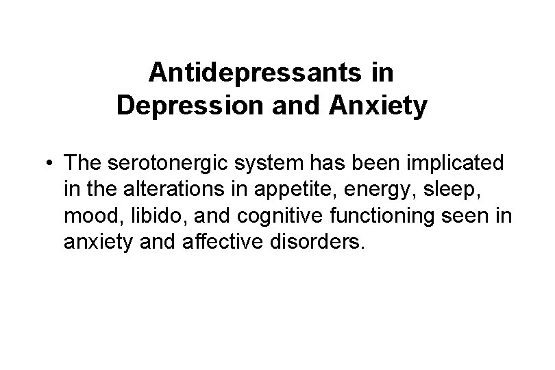 Antidepressants in Depression and Anxiety • The serotonergic system has been implicated in the