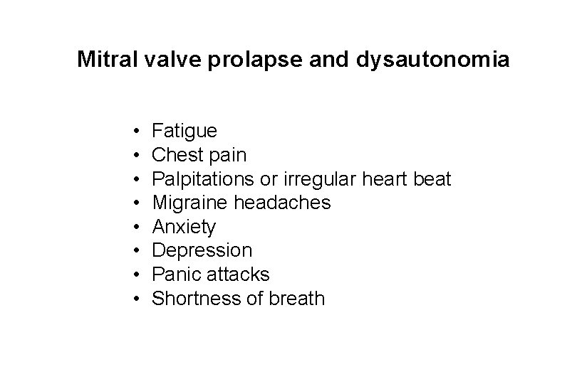 Mitral valve prolapse and dysautonomia • • Fatigue Chest pain Palpitations or irregular heart