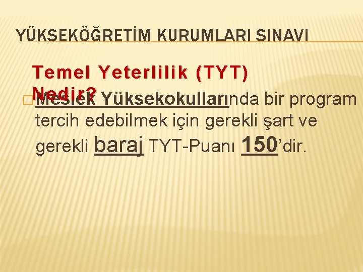 YÜKSEKÖĞRETİM KURUMLARI SINAVI Temel Yeterlilik (TYT) �Nedir? Meslek Yüksekokullarında bir program tercih edebilmek için