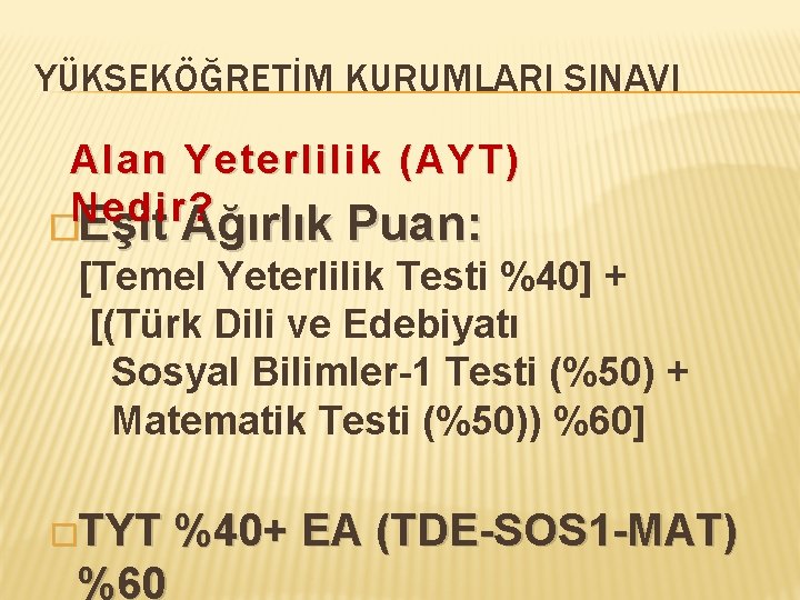 YÜKSEKÖĞRETİM KURUMLARI SINAVI Alan Yeterlilik (AYT) Nedir? �Eşit Ağırlık Puan: [Temel Yeterlilik Testi %40]