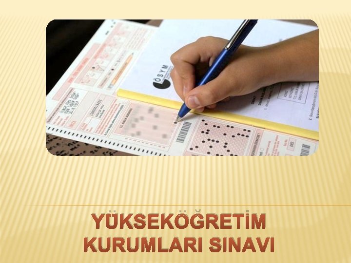 YÜKSEKÖĞRETİM KURUMLARI SINAVI 